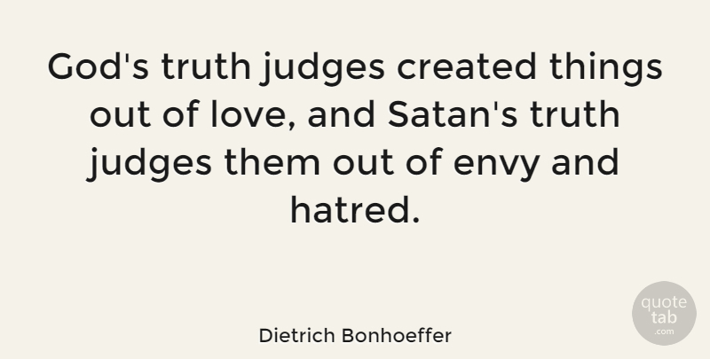 Dietrich Bonhoeffer Quote About Love, Judging, Envy: Gods Truth Judges Created Things...