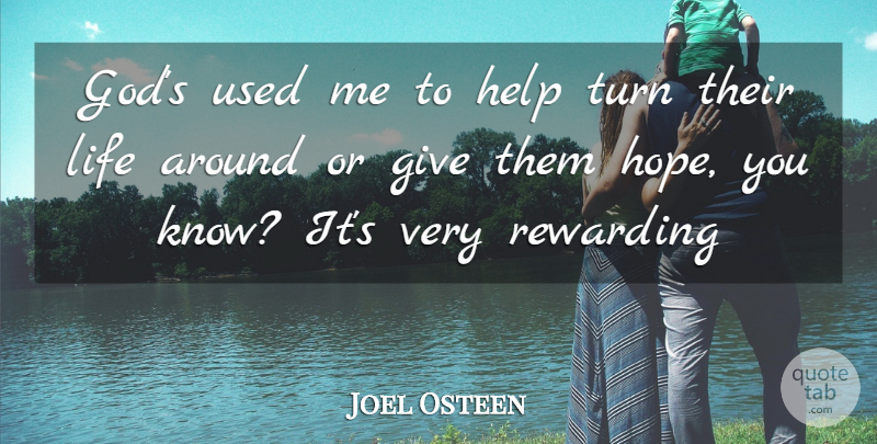 Joel Osteen Quote About God, Giving, Helping: Gods Used Me To Help...