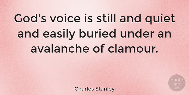 Charles Stanley Quote About Prayer, Voice, Avalanches: Gods Voice Is Still And...