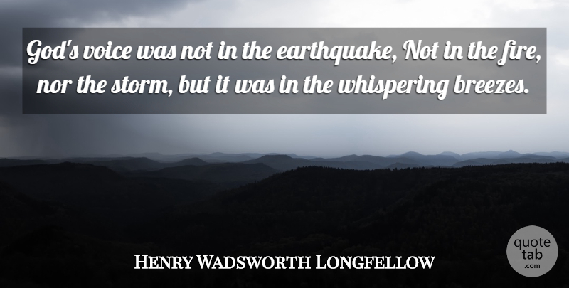 Henry Wadsworth Longfellow Quote About Earthquakes, Voice, Fire: Gods Voice Was Not In...