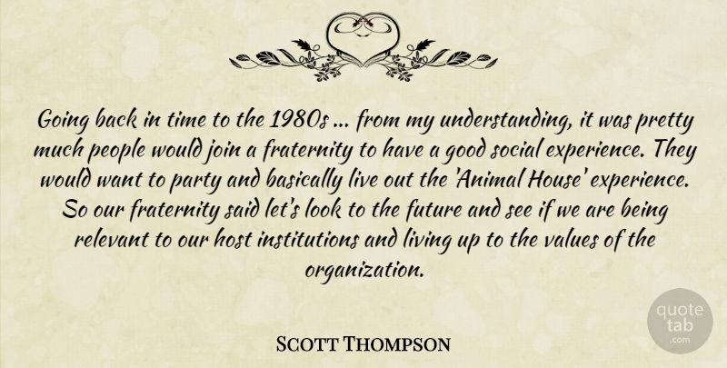 Scott Thompson Quote About Basically, Fraternity, Future, Good, Host: Going Back In Time To...