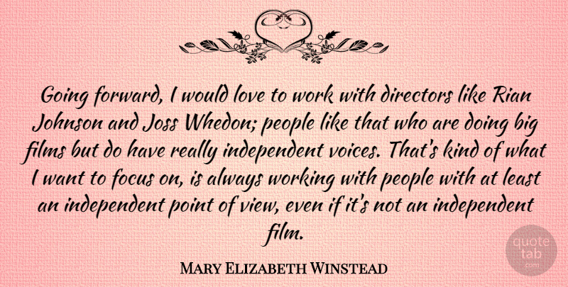 Mary Elizabeth Winstead Quote About Directors, Films, Johnson, Joss, Love: Going Forward I Would Love...