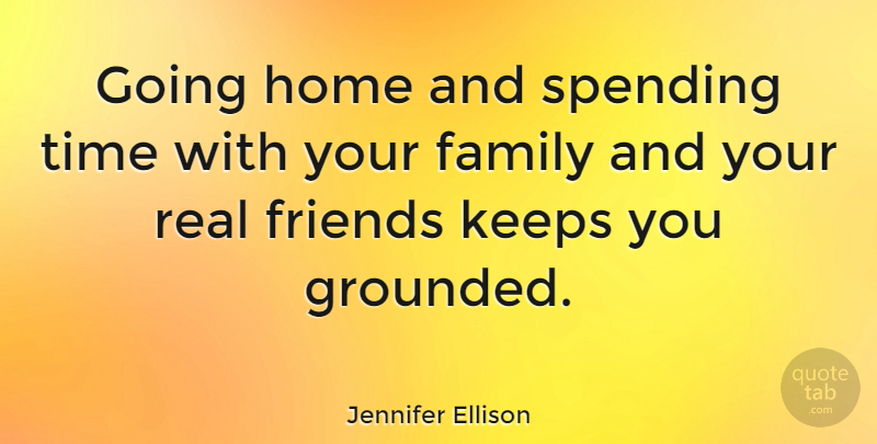 Jennifer Ellison Quote About Real, Home, Spending Time: Going Home And Spending Time...