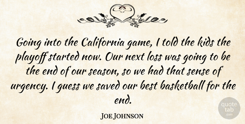Joe Johnson Quote About Basketball, Best, California, Guess, Kids: Going Into The California Game...