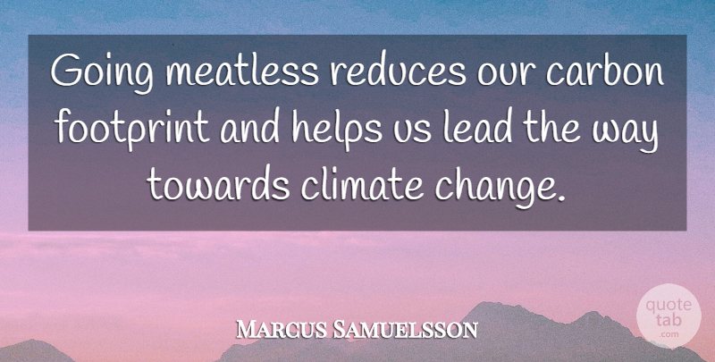 Marcus Samuelsson Quote About Carbon, Change, Footprint, Helps, Towards: Going Meatless Reduces Our Carbon...