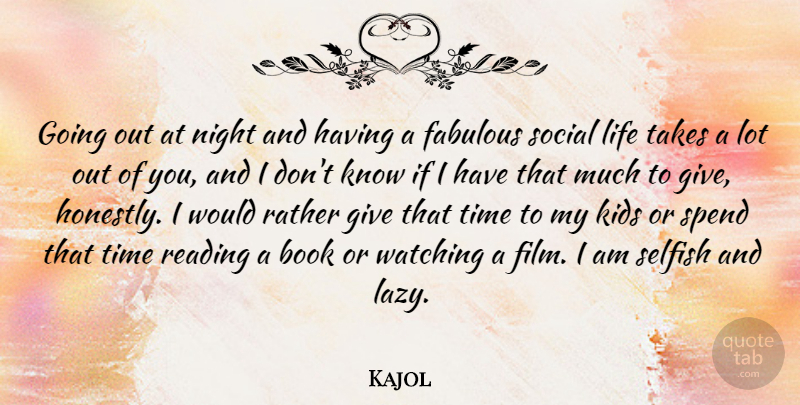 Kajol Quote About Selfish, Book, Reading: Going Out At Night And...