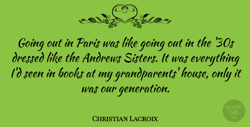 Christian Lacroix Quote About Sister, Book, Paris: Going Out In Paris Was...