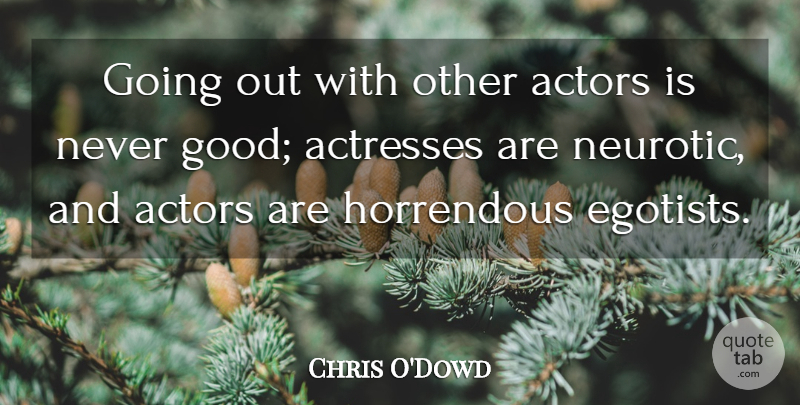 Chris O'Dowd Quote About Actresses, Going Out, Actors: Going Out With Other Actors...