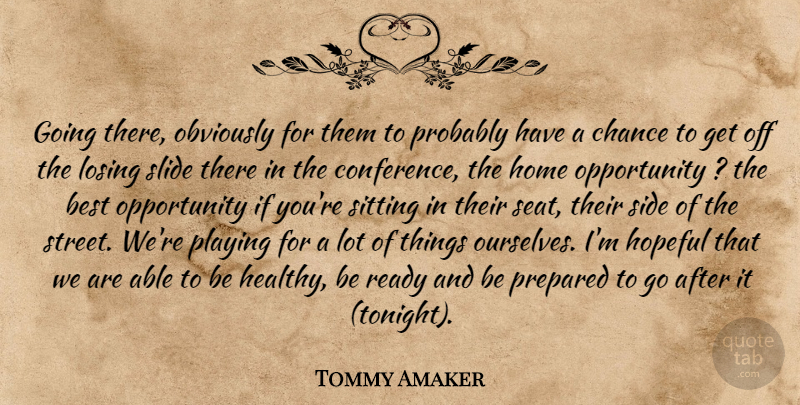 Tommy Amaker Quote About Best, Chance, Home, Hopeful, Losing: Going There Obviously For Them...