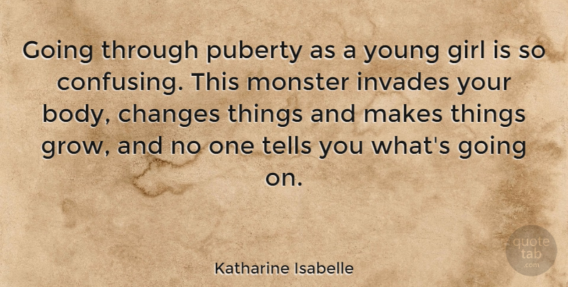 Katharine Isabelle Quote About Girl, Confusing, Monsters: Going Through Puberty As A...