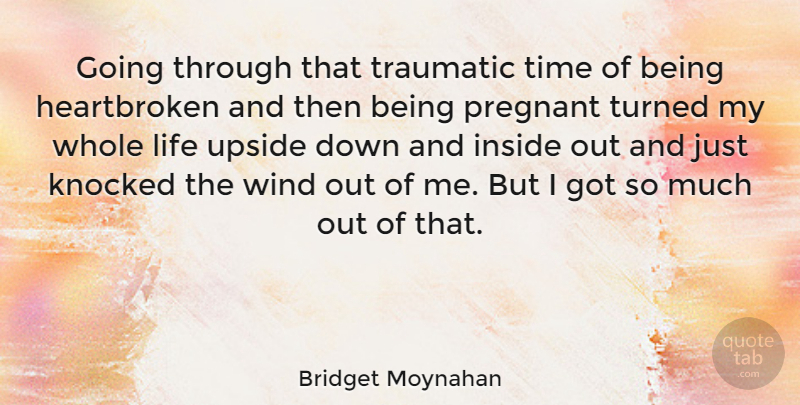 Bridget Moynahan Quote About Heartbroken, Wind, Down And: Going Through That Traumatic Time...