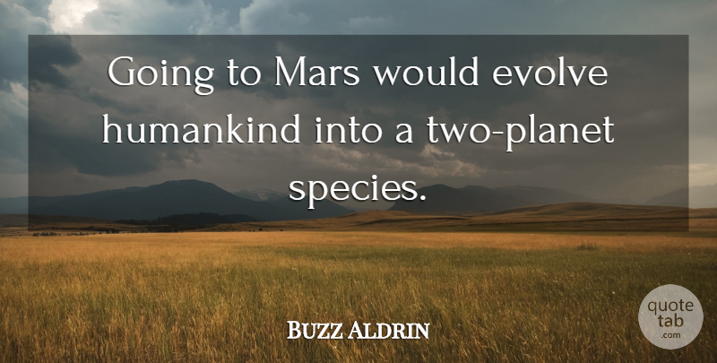 Buzz Aldrin Quote About Two, Mars, Planets: Going To Mars Would Evolve...