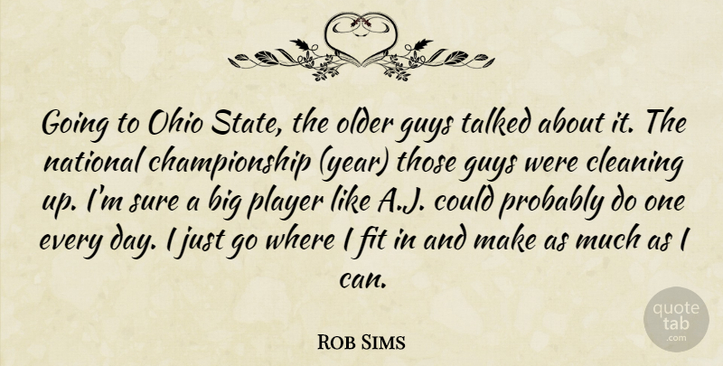 Rob Sims Quote About Cleaning, Fit, Guys, National, Ohio: Going To Ohio State The...