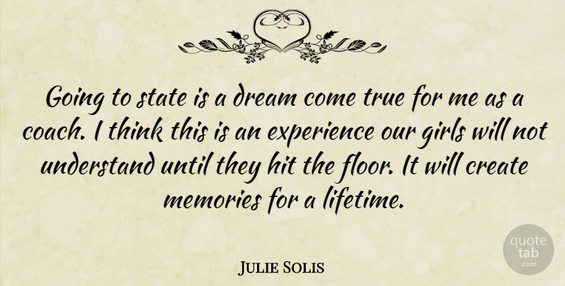 Julie Solis Quote About Create, Dream, Experience, Girls, Hit: Going To State Is A...