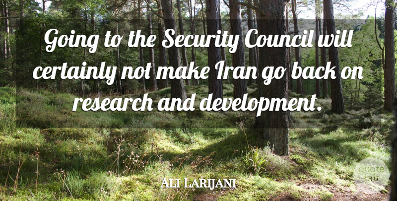 Ali Larijani Quote About Certainly, Council, Iran, Research, Security: Going To The Security Council...