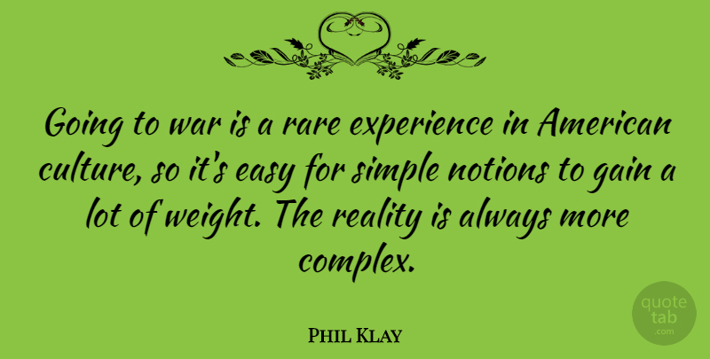 Phil Klay Quote About Easy, Experience, Gain, Notions, Rare: Going To War Is A...
