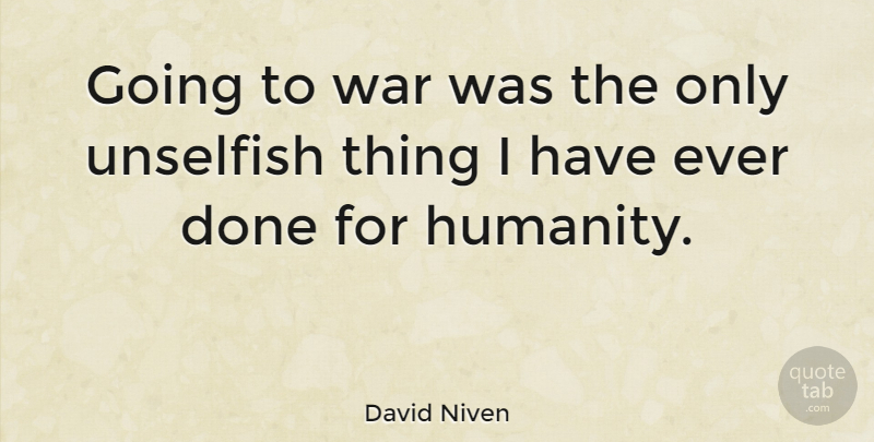 David Niven Quote About War, Humanity, Done: Going To War Was The...