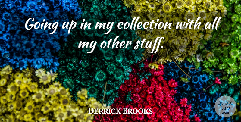 Derrick Brooks Quote About Collection: Going Up In My Collection...