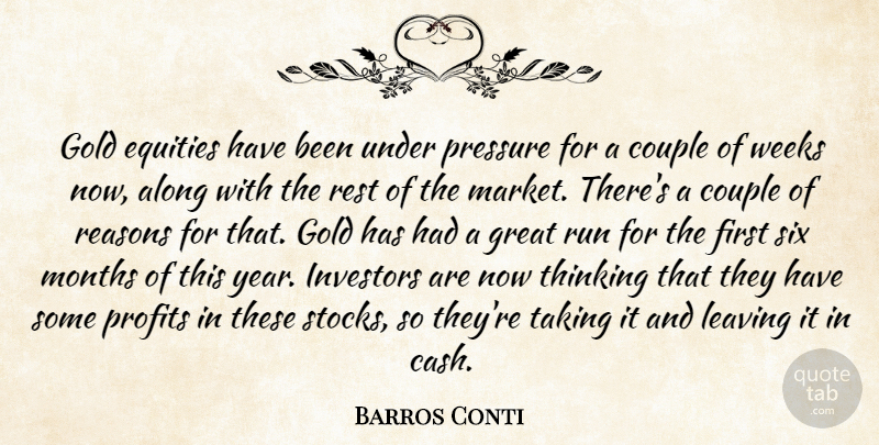 Barros Conti Quote About Along, Couple, Gold, Great, Investors: Gold Equities Have Been Under...