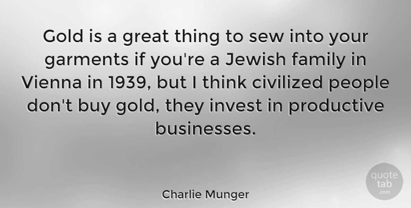 Charlie Munger Quote About Buy, Civilized, Family, Garments, Gold: Gold Is A Great Thing...