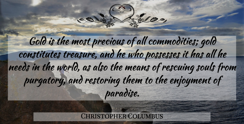Christopher Columbus Quote About Mean, Soul, Gold: Gold Is The Most Precious...