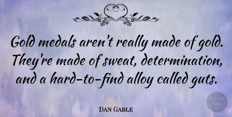 Dan Gable Quote About Sports, Determination, Wrestling: Gold Medals Arent Really Made...
