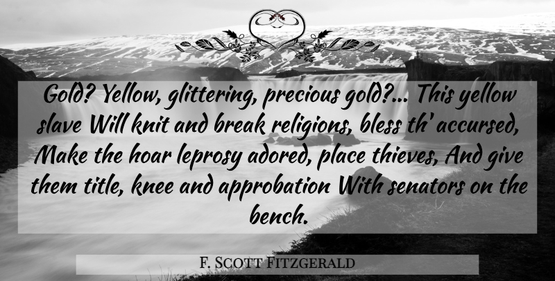 F. Scott Fitzgerald Quote About Yellow, Giving, Gold: Gold Yellow Glittering Precious Gold...