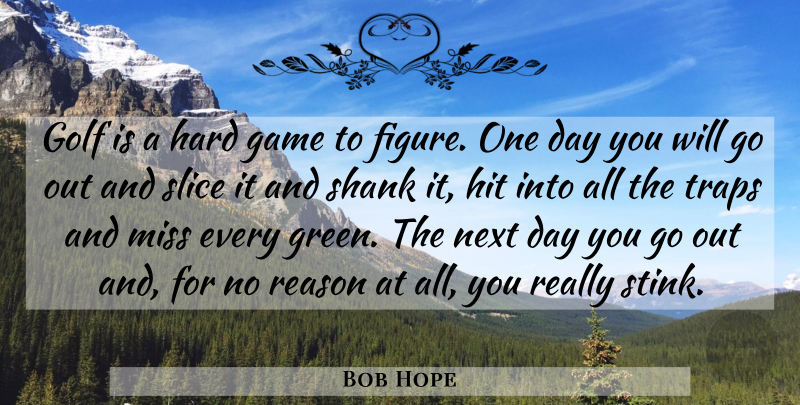 Bob Hope Quote About Hope, Golf, Games: Golf Is A Hard Game...