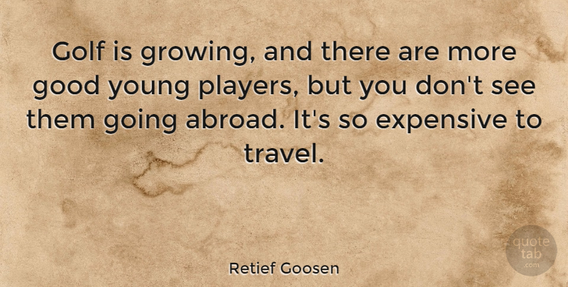 Retief Goosen Quote About Golf, Player, Growing: Golf Is Growing And There...