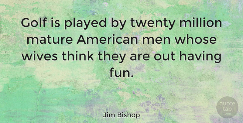 Jim Bishop Quote About Funny, Retirement, Native American: Golf Is Played By Twenty...