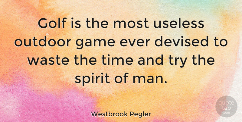 Westbrook Pegler Quote About Golf, Men, Games: Golf Is The Most Useless...