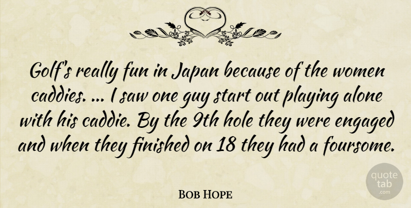 Bob Hope Quote About Fun, Humorous, Golf: Golfs Really Fun In Japan...