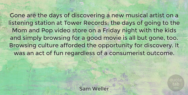 Sam Weller Quote About Act, Afforded, Artist, Days, Friday: Gone Are The Days Of...