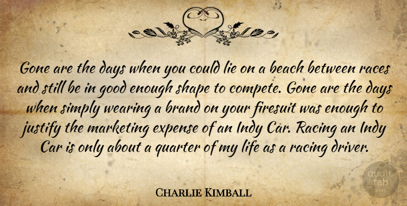 Charlie Kimball Quote About Beach, Brand, Car, Days, Expense: Gone Are The Days When...