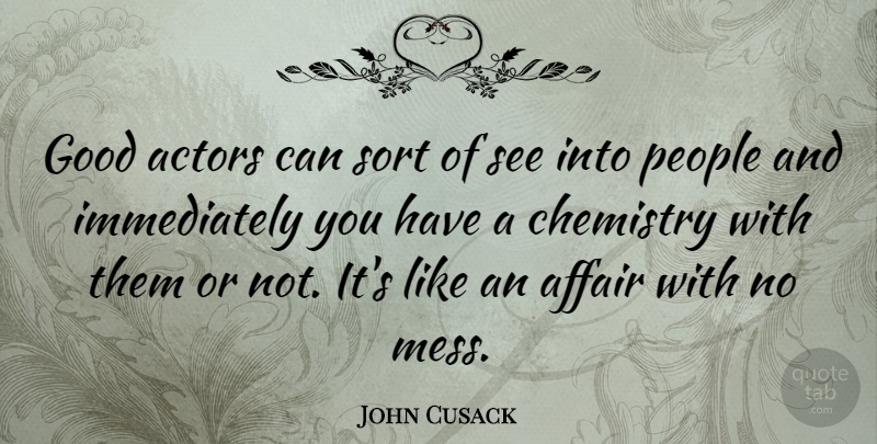 John Cusack Quote About People, Actors, Chemistry: Good Actors Can Sort Of...