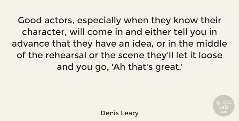 Denis Leary Quote About Character, Ideas, Actors: Good Actors Especially When They...
