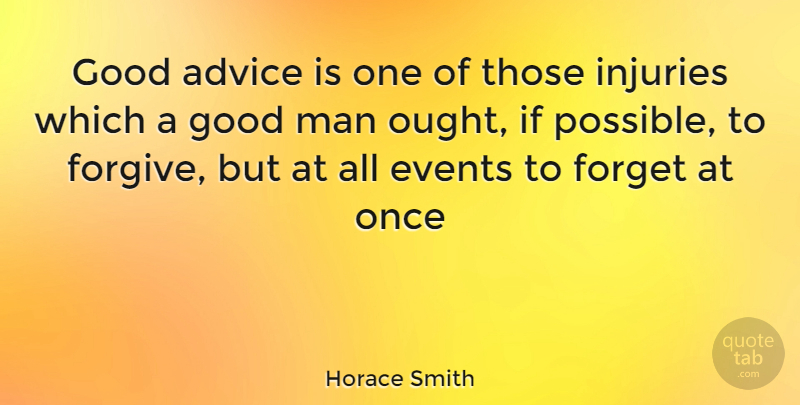 Horace Smith Quote About Advice, Events, Forget, Good, Injuries: Good Advice Is One Of...