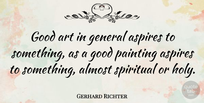 Gerhard Richter Quote About Almost, Art, General, Good, Painting: Good Art In General Aspires...