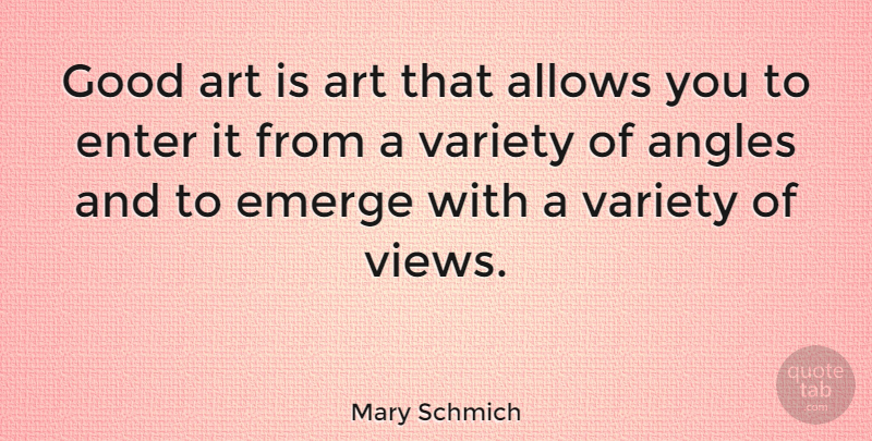 Mary Schmich Quote About Art, Views, Angle: Good Art Is Art That...