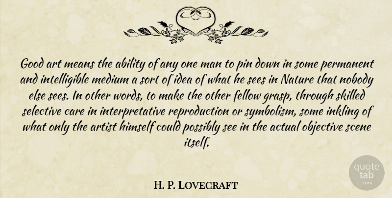 H. P. Lovecraft Quote About Art, Mean, Men: Good Art Means The Ability...