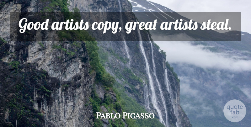 Pablo Picasso Quote About Creativity, Artist, Small Jobs: Good Artists Copy Great Artists...