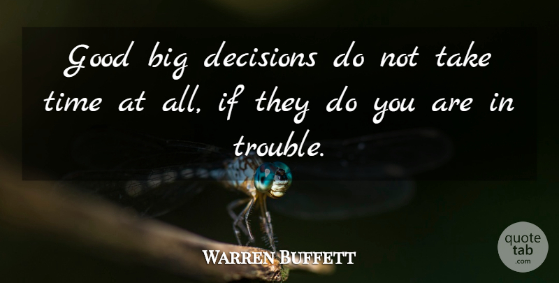 Warren Buffett Quote About Decision, Trouble, Bigs: Good Big Decisions Do Not...