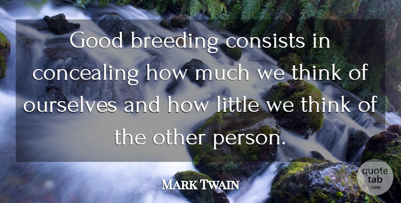 Mark Twain Quote About Life, Thinking, Littles: Good Breeding Consists In Concealing...