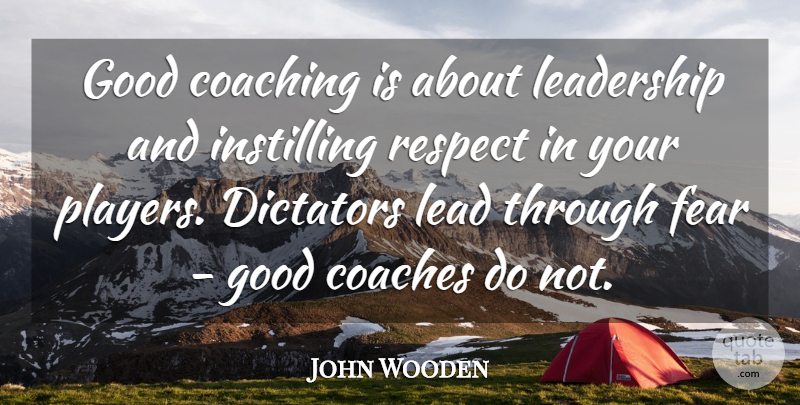 John Wooden Quote About Athlete, Player, Coaching: Good Coaching Is About Leadership...