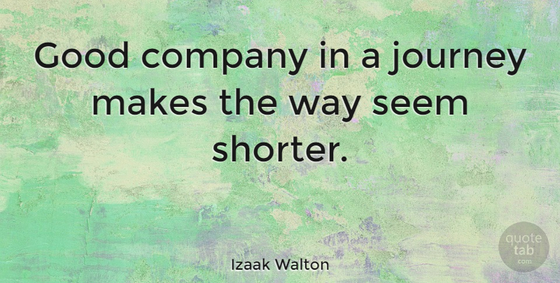 Izaak Walton Quote About Travel, Journey, Way: Good Company In A Journey...