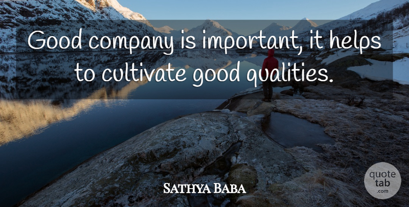 Sathya Baba Quote About Company, Cultivate, Good, Helps: Good Company Is Important It...