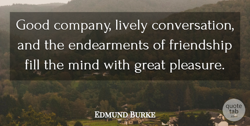 Edmund Burke Quote About Friendship, Mind, Good Company: Good Company Lively Conversation And...