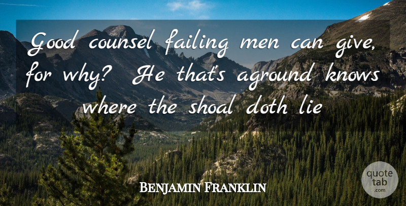 Benjamin Franklin Quote About Counsel, Doth, Failing, Good, Knows: Good Counsel Failing Men Can...