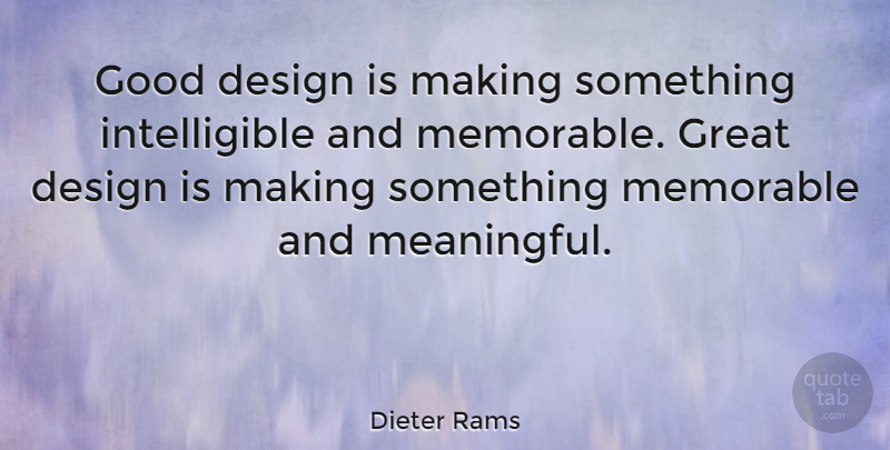 Dieter Rams Quote About Meaningful, Memorable, Design: Good Design Is Making Something...