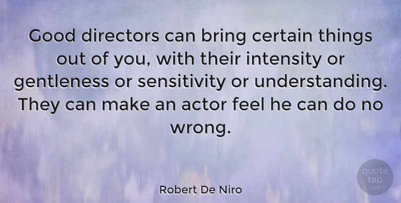 Robert De Niro Quote About Understanding, Actors, Directors: Good Directors Can Bring Certain...